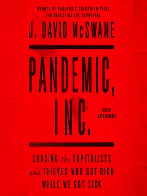 cover image of Pandemic, Inc.: Chasing the Capitalists and Thieves Who Got Rich While We Got Sick